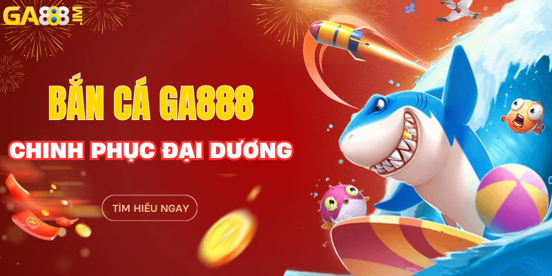 Chinh phục đại dương tại nhà cái GA888